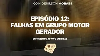 EPISÓDIO 12: FALHAS EM GERADORES