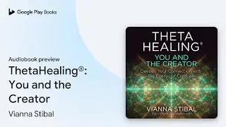 ThetaHealing&reg;: You and the Creator: Deepen Your&hellip; by Vianna Stibal &middot; Audiobook preview