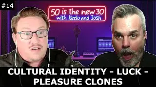 Episode 14: Cultural Identity, Luck, Pleasure Clones