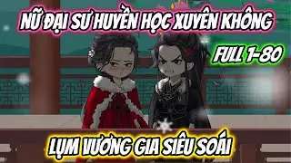 Nữ Đại Sư Huyền Học Xuyên Không Lụm Vương Gia Siêu Soái Full 1-80 | Hoa Vietsub