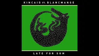 PREMIERE: Kincaid ft. Blancmange - Late For Sum (Kincaid's Sleep Deprived Version)[Blanc Check]