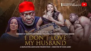 I DON'T LOVE MY HUSBAND (FULL MOVIE) 2024 LATEST NOLLYWOOD TRENDING MOVIE - KANAYO O KANAYO HIT FILM