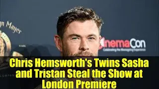Chris Hemsworth's Twins Sasha and Tristan Steal the Show at London Premiere