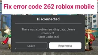 Paano ayusin ang error code 262 roblox mobile