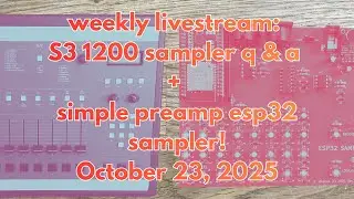 Weekly Livestream: S3-1200 Q&A + Simple Pre-amp for the ESP32 Sampler - October 23, 2025