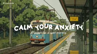 calm your anxiety | a playlist for a quiet day ~ ghibli train station