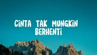 Tangga - Cinta Tak Mungkin Berhenti (Lirik)