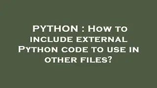 PYTHON : How to include external Python code to use in other files?