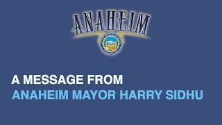 A Message from Anaheim Mayor Harry Sidhu