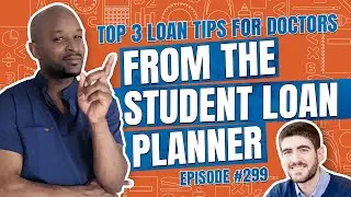 Top 3 loan tips for doctors from The Student Loan planner