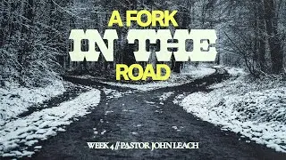 A Fork In The Road // Week 4 // Pastor John Leach