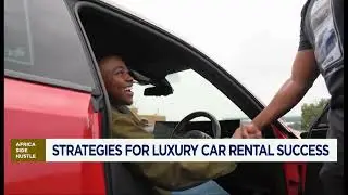 Africa Side Hustle: The African luxury car rental market