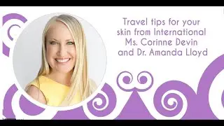 Travel tips for your skin from International Ms. Corinne Devin and Dr. Amanda Lloyd