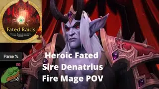 Season 4 Fated raid - Heroic Sire Denatrius - Fire mage POV