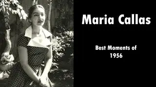 Maria Callas Best Moments of the year 1956