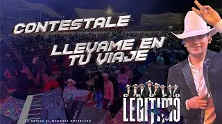 Contestale | Llevame en Tu Viaje / Grupo Legitimo - La Griega Queretaro