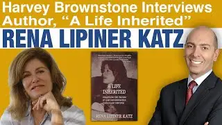 Harvey Brownstone Interviews Rena Lipiner Katz, Author, &ldquo;A Life Inherited&rdquo;