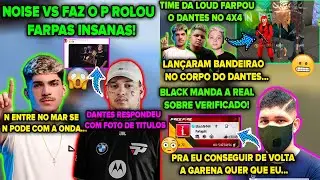 FARPAS!😬NOISE VS FAZ O P NO CAMP 4X4! TIME DA LOUD FARPOU O DANTES! BLACK FALA SOBRE O VERIFICADO!