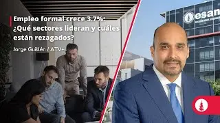 Empleo formal crece 3.7%: ¿Qué sectores lideran y cuáles están rezagados?