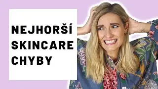 10 skincare chyb, které vám ničí pleť