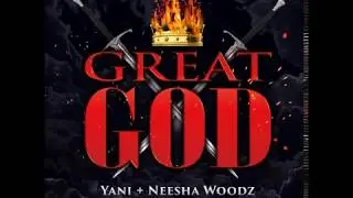 Great God (Official Audio) Yani & Neesha Woodz