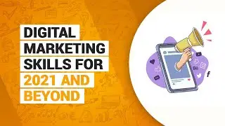Digital Marketing Skills for 2021 and Beyond.