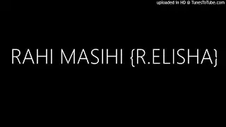 RAHI MASIHI {R.ELISHA}