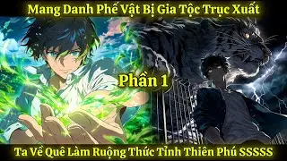 Mang Danh Phế Vật Bị Gia Tộc Trục Xuất, Ta Về Quê Làm Ruộng Thức Tỉnh Thiên Phú SSSSS | Phần 1