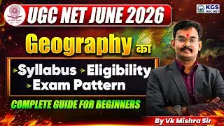 UGC NET JUNE 2026 Geography | Syllabus Eligibility Exam Pattern Complete guide by VK Mishra Sir