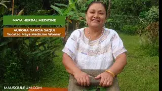 Yucatec Mayan Medicine Woman | Aurora Garcia Saqui