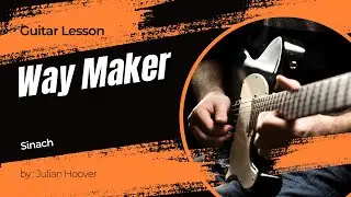 Guitar Lesson: &ldquo;Way Maker&rdquo; by Sinach | Gospel Guitar Tutorial + Chord Chart