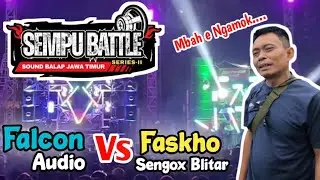 FASKHO SENGOX BLITAR VS FALCON AUDIO KEDIRI BATTLE SEMPU 2025 MBAH E NGAMOK SUB E DI POLL