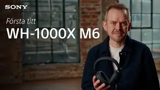 F&ouml;rsta intryck: Sony WH-1000XM6 tr&aring;dl&ouml;sa h&ouml;rlurar med brusreducering