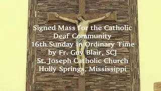 Signed Mass for the Catholic Deaf Community -16th Sunday in Ordinary Time by Fr. Guy Blair, SCJ