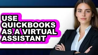 How to Use QuickBooks as a Virtual Assistant (UPDATED)