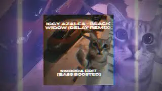 Iggy Azalea - Black Widow (Delay Remix) [SWORRA EDIT] (BASS BOOSTED)