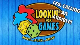 Lookin' For Games Weekly Update: LFG: Calling An Audible!