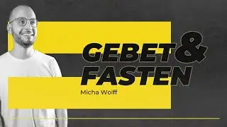 Gebet & Fasten | Micha Wolff | GZA-Live | EFG Essen-Altendorf