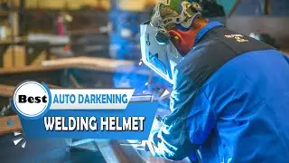 Best Auto Darkening Welding Helmets to Buy in 2024 - [Top 5 Auto Darkening Welding Helmets Review]