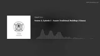 Global Treasures Podcast - Season 3, Episode 5 - Asante Traditional Buildings (Ghana)