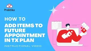 Praktika Online Dental Software - How to Add Items To Future Appointment in Treatment Plan