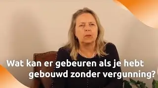 Wat kan er gebeuren als je hebt gebouwd zonder vergunning