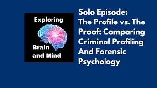 The Profile vs. The Proof: Comparing Criminal Profiling and Forensic Psychology