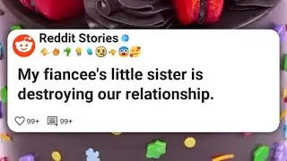 My fiancee&rsquo;s little sister is destroying our relationship. #reddit 