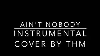 Ain't Nobody Cover by THM