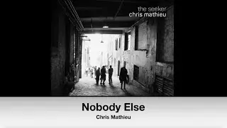 Nobody Else (lyric video) - Chris Mathieu