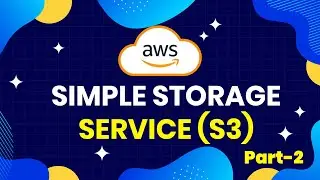 Introduction to Simple Storage Service S3 - Cloud Storage on AWS