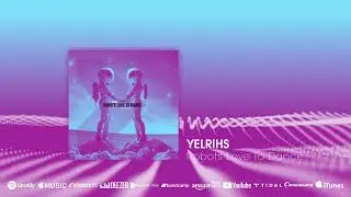 coming soon: YELRIHS - Robots Love To Dance #electronica #electronicamusic