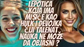 Lepotica koja ima mi&scaron;iće kao Hulk i devojka čiji talenat ni nauka ne može da objasni