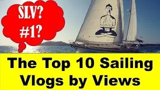 Top 10 Best Veiwed Sailing Channel Vlogs: La Vagabonde, SV Delos, Untie the Lines